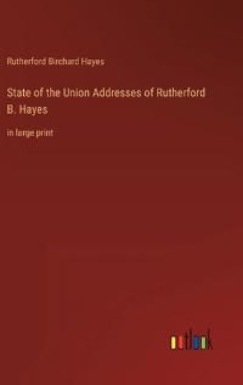 State of the Union Addresses of Rutherford B. Hayes