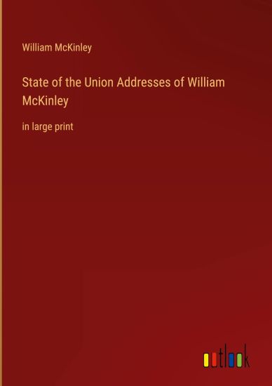 State of the Union Addresses of William McKinley – William McKinley, kirjan kansikuva