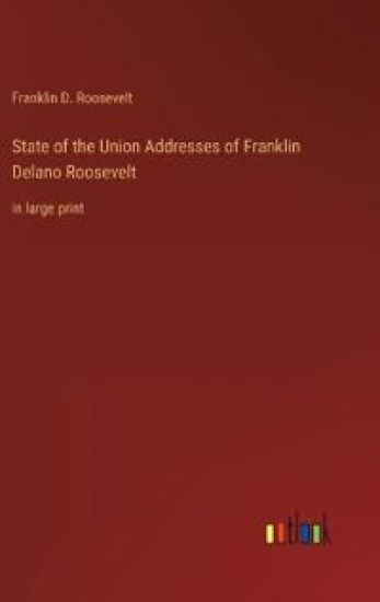 State of the Union Addresses of Franklin Delano Roosevelt