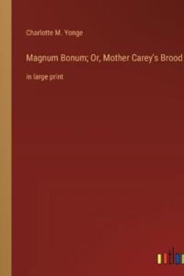 Magnum Bonum; Or, Mother Carey's Brood: in large print