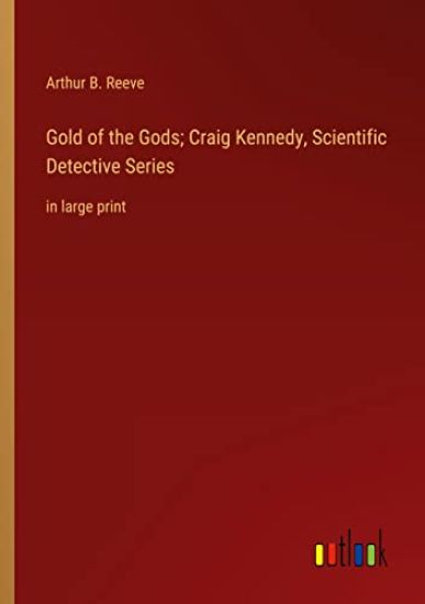 Gold of the Gods; Craig Kennedy, Scientific Detective Series