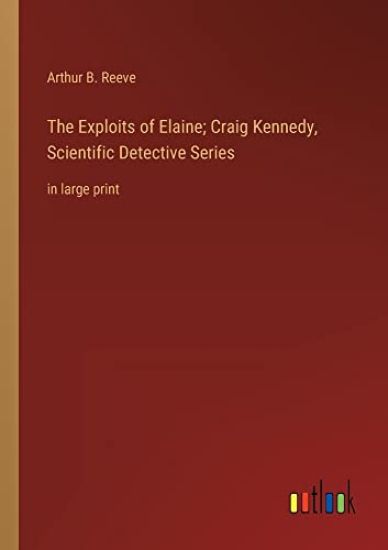 The Exploits of Elaine; Craig Kennedy, Scientific Detective Series