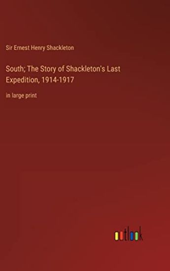 South; The Story of Shackleton's Last Expedition, 1914-1917