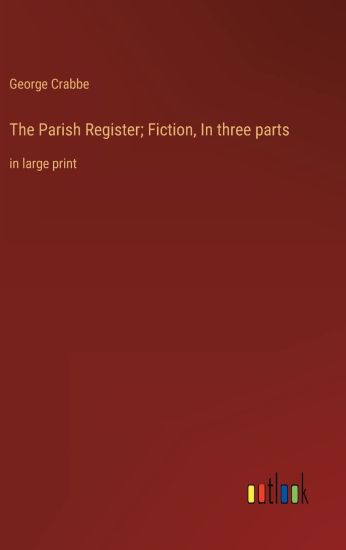 The Parish Register; Fiction, In three parts