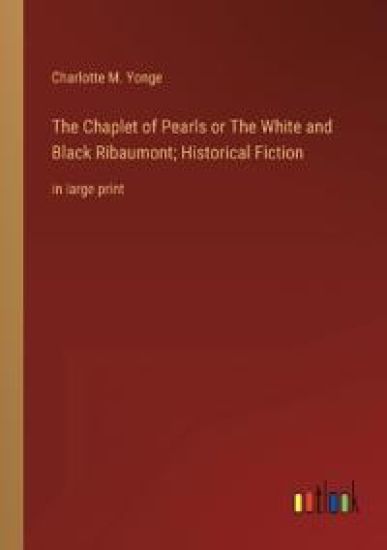 The Chaplet of Pearls or The White and Black Ribaumont; Historical Fiction