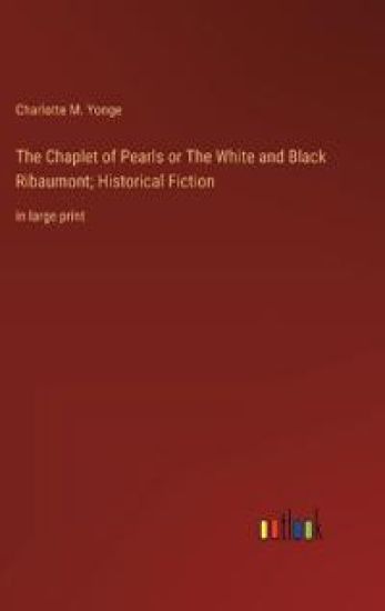 The Chaplet of Pearls or The White and Black Ribaumont; Historical Fiction