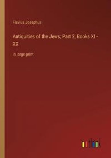 Antiquities of the Jews; Part 2, Books XI - XX