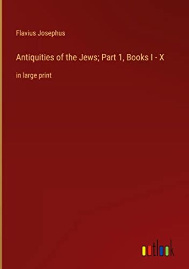 Antiquities of the Jews; Part 1, Books I - X