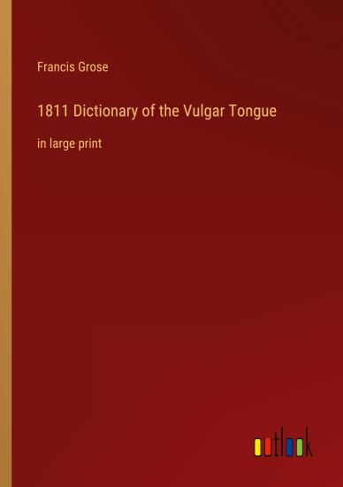 1811 Dictionary of the Vulgar Tongue