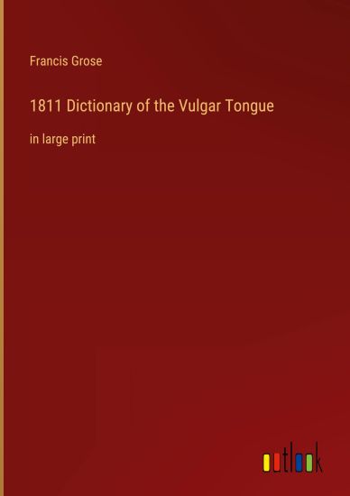 1811 Dictionary of the Vulgar Tongue