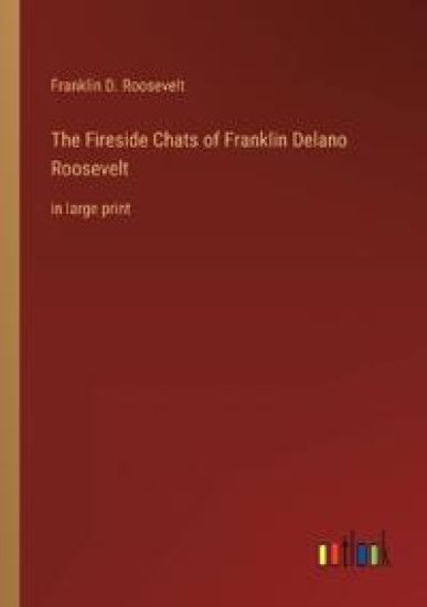 The Fireside Chats of Franklin Delano Roosevelt