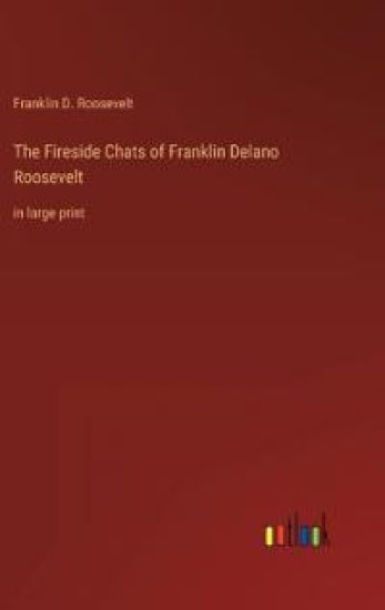 The Fireside Chats of Franklin Delano Roosevelt
