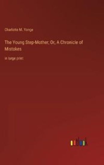 The Young Step-Mother; Or, A Chronicle of Mistakes