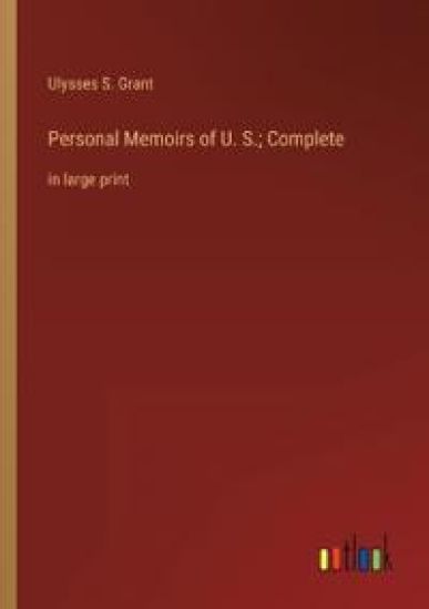 Personal Memoirs of U. S.; Complete