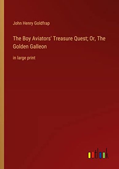 The Boy Aviators' Treasure Quest; Or, The Golden Galleon