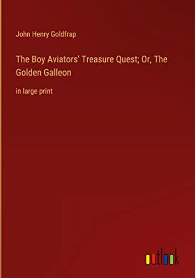 The Boy Aviators' Treasure Quest; Or, The Golden Galleon