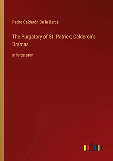 The Purgatory of St. Patrick; Calderon's Dramas – Pedro Calderón de la Barca, kirjan kansikuva