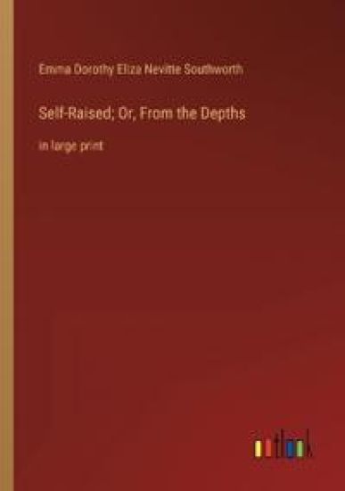 Self-Raised; Or, From the Depths