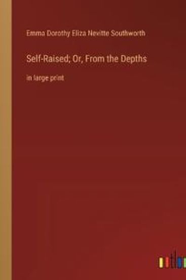 Self-Raised; Or, From the Depths