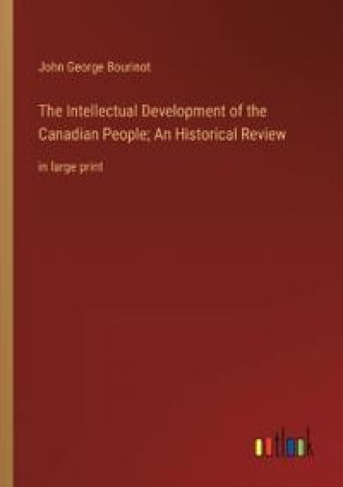 The Intellectual Development of the Canadian People; An Historical Review