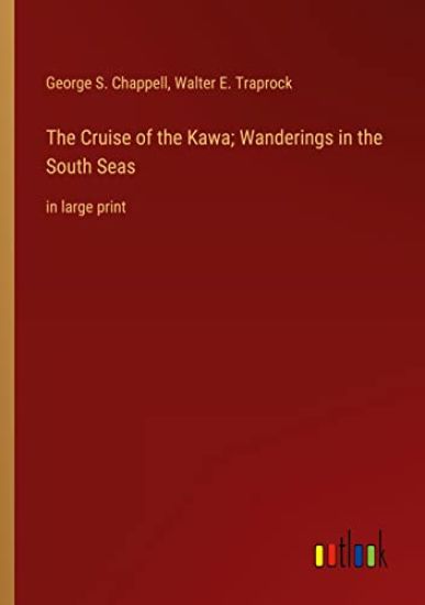 The Cruise of the Kawa; Wanderings in the South Seas