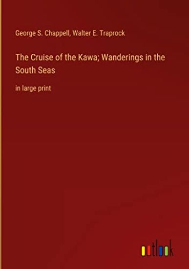 The Cruise of the Kawa; Wanderings in the South Seas