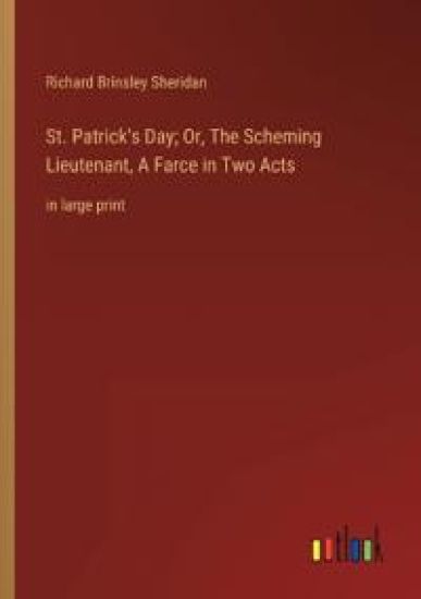 St. Patrick's Day; Or, The Scheming Lieutenant, A Farce in Two Acts