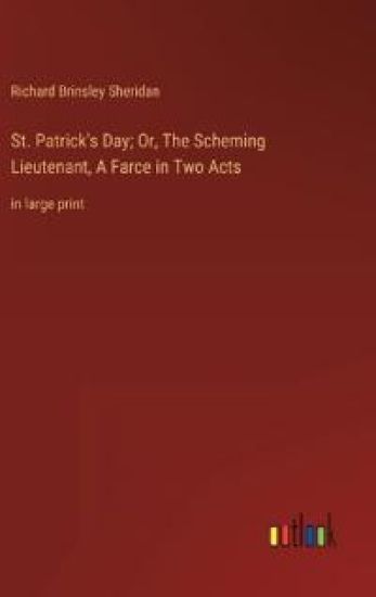 St. Patrick's Day; Or, The Scheming Lieutenant, A Farce in Two Acts