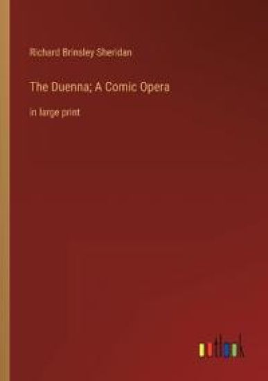 The Duenna; A Comic Opera