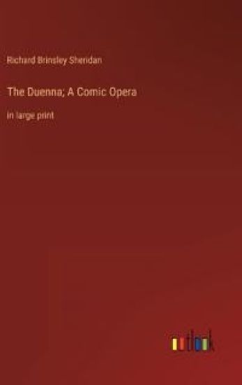 The Duenna; A Comic Opera
