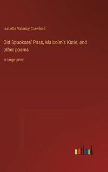 Old Spookses' Pass, Malcolm's Katie, and other poems