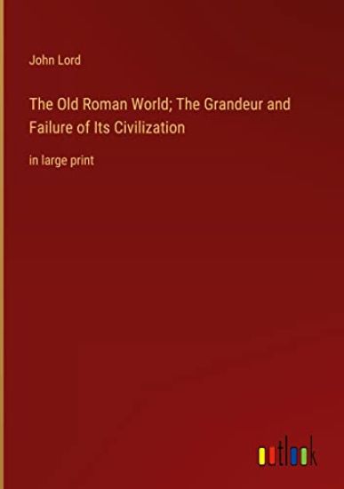 The Old Roman World; The Grandeur and Failure of Its Civilization
