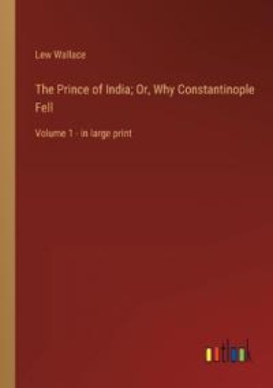 The Prince of India; Or, Why Constantinople Fell