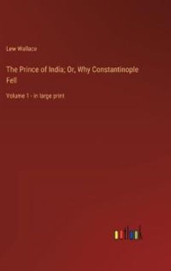 The Prince of India; Or, Why Constantinople Fell