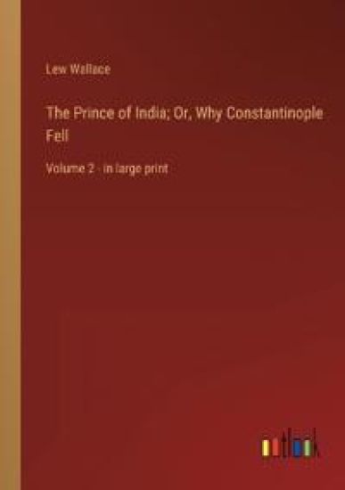 The Prince of India; Or, Why Constantinople Fell