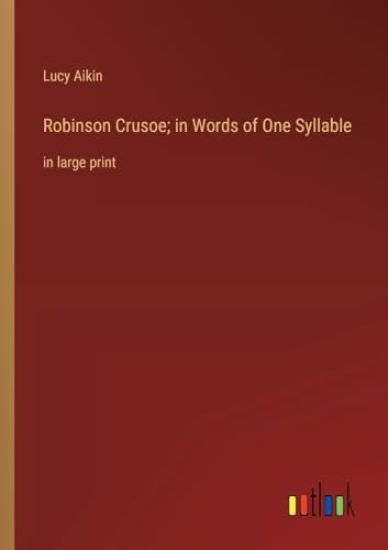 Robinson Crusoe; in Words of One Syllable