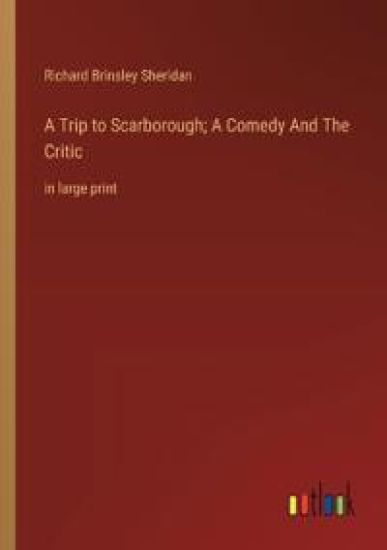 A Trip to Scarborough; A Comedy And The Critic