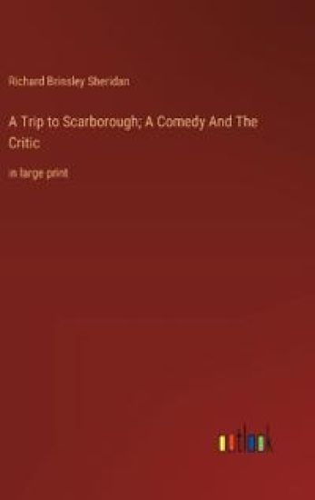 A Trip to Scarborough; A Comedy And The Critic