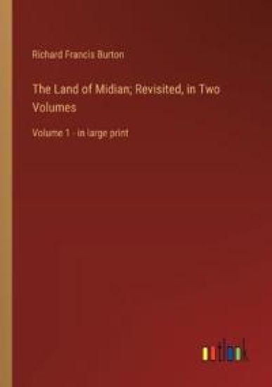 The Land of Midian; Revisited, in Two Volumes
