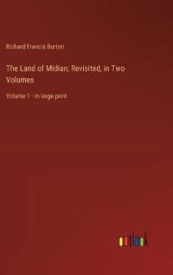 The Land of Midian; Revisited, in Two Volumes
