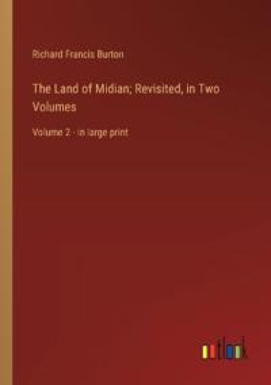 The Land of Midian; Revisited, in Two Volumes