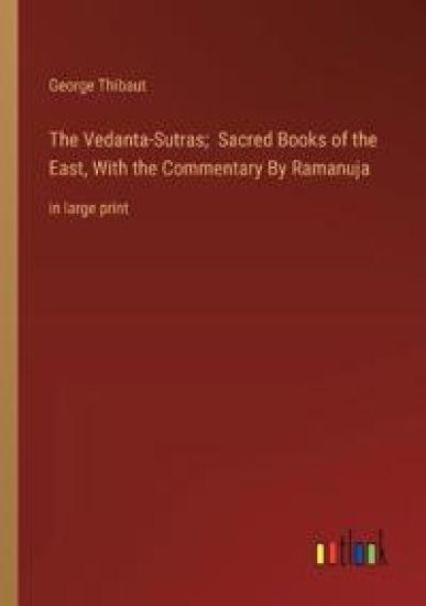 The Vedanta-Sutras; Sacred Books of the East, With the Commentary By Ramanuja