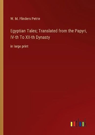 Egyptian Tales; Translated from the Papyri, IV-th To XII-th Dynasty