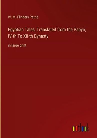 Egyptian Tales; Translated from the Papyri, IV-th To XII-th Dynasty