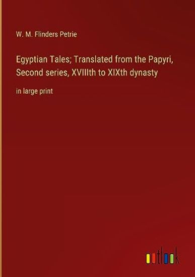 Egyptian Tales; Translated from the Papyri, Second series, XVIIIth to XIXth dynasty