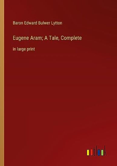 Eugene Aram; A Tale, Complete
