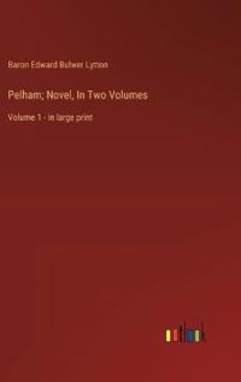 Pelham; Novel, In Two Volumes