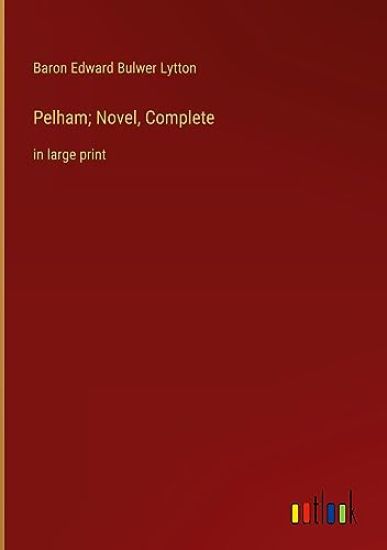 Pelham; Novel, Complete