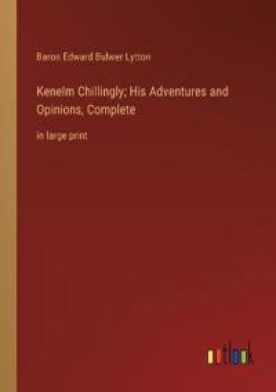 Kenelm Chillingly; His Adventures and Opinions, Complete