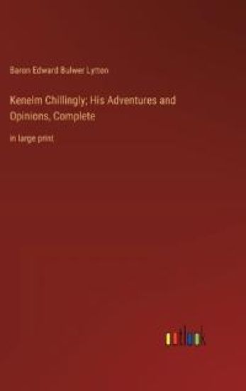Kenelm Chillingly; His Adventures and Opinions, Complete